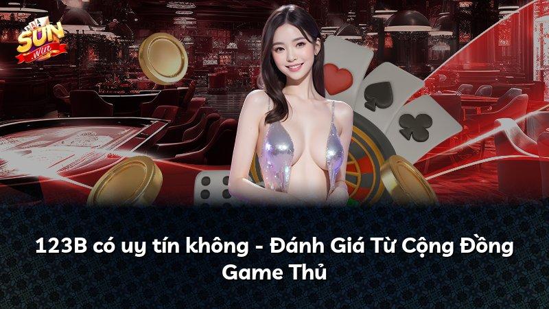 123B có uy tín không - Đánh Giá Từ Cộng Đồng Game Thủ