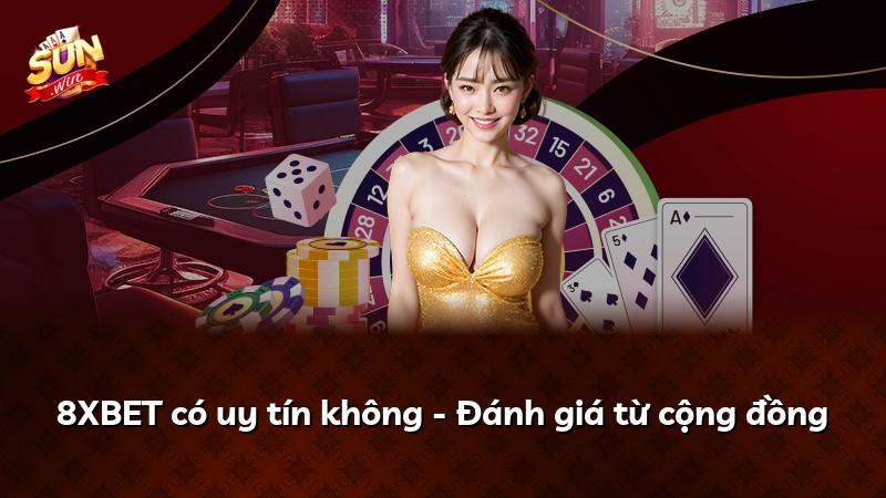 8XBET có uy tín không - Đánh giá từ cộng đồng