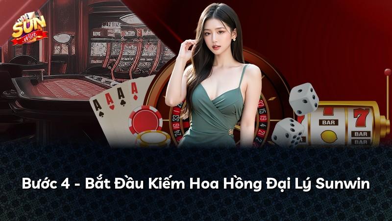 Bước 4 - Bắt Đầu Kiếm Hoa Hồng Đại Lý Sunwin