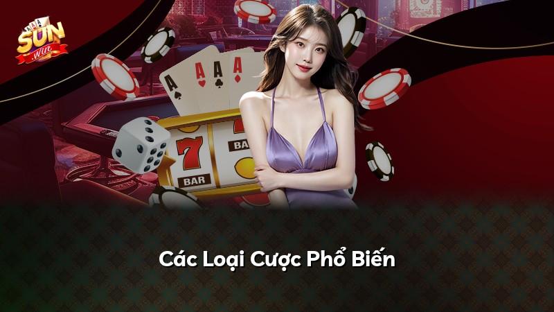 Các Loại Cược Phổ Biến