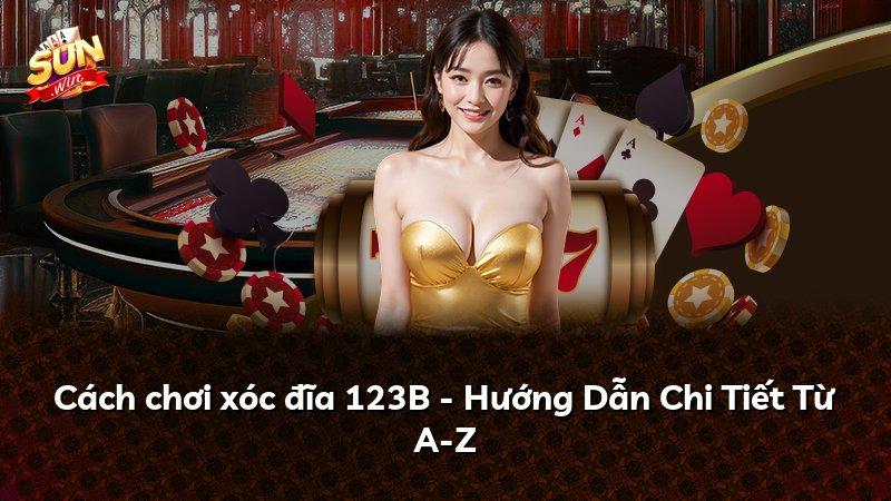 Cách chơi xóc đĩa 123B - Hướng Dẫn Chi Tiết Từ A-Z