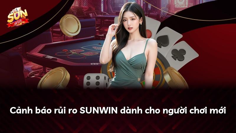 Cảnh báo rủi ro SUNWIN dành cho người chơi mới