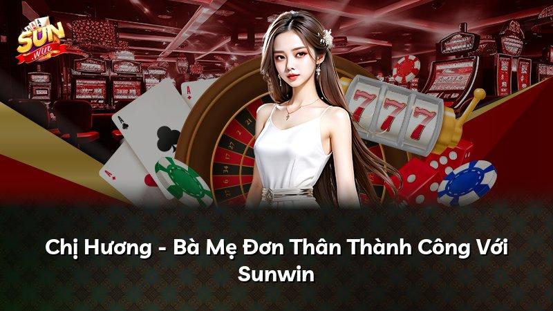 Chị Hương - Bà Mẹ Đơn Thân Thành Công Với Sunwin