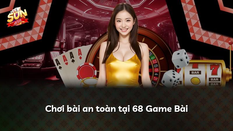 Chơi bài an toàn tại 68 Game Bài