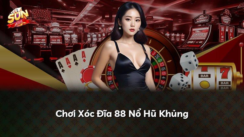 Chơi Xóc Đĩa 88 Nổ Hũ Khủng