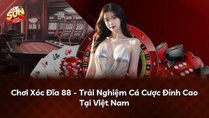 Chơi Xóc Đĩa 88 – Trải Nghiệm Cá Cược Đỉnh Cao Tại Việt Nam
