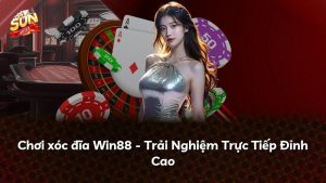 Chơi xóc đĩa Win88 – Trải Nghiệm Trực Tiếp Đỉnh Cao