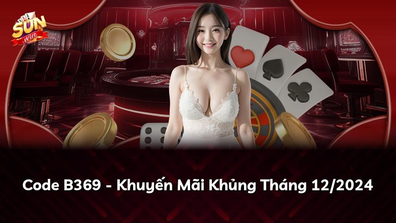 Code B369 - Khuyến Mãi Khủng Tháng 12/2024