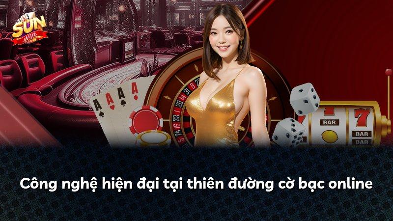 Công nghệ hiện đại tại thiên đường cờ bạc online