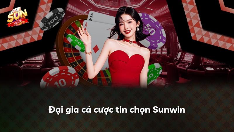 Đại gia cá cược tin chọn Sunwin