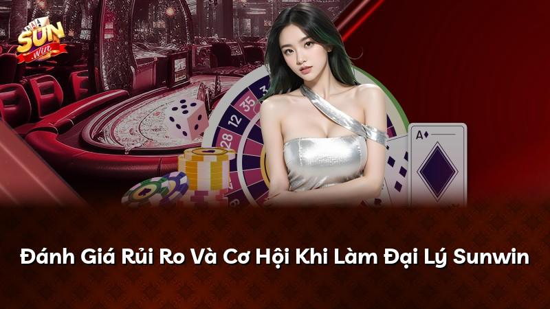 Đánh Giá Rủi Ro Và Cơ Hội Khi Làm Đại Lý Sunwin