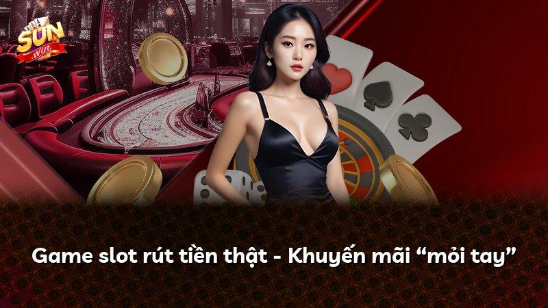 Game slot rút tiền thật - Khuyến mãi “mỏi tay”