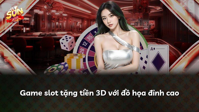 Game slot tặng tiền 3D với đồ họa đỉnh cao