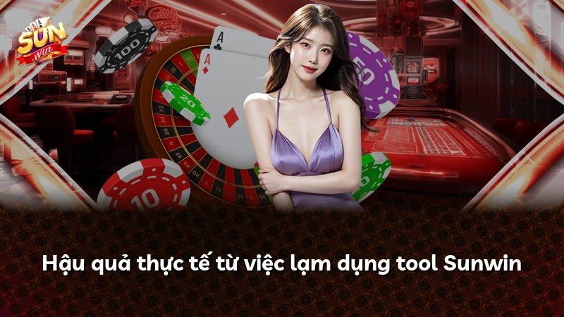 Hậu quả thực tế từ việc lạm dụng tool Sunwin
