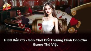 Hi88 Bắn Cá – Sân Chơi Đổi Thưởng Đỉnh Cao Cho Game Thủ Việt