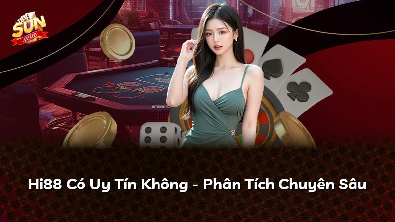 Hi88 Có Uy Tín Không - Phân Tích Chuyên Sâu