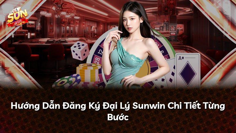 Hướng Dẫn Đăng Ký Đại Lý Sunwin Chi Tiết Từng Bước