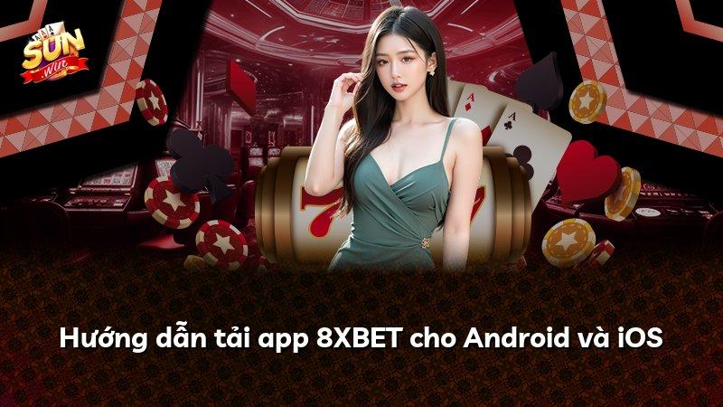 Hướng dẫn tải app 8XBET cho Android và iOS