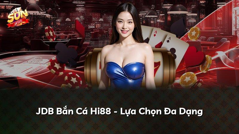 JDB Bắn Cá Hi88 - Lựa Chọn Đa Dạng
