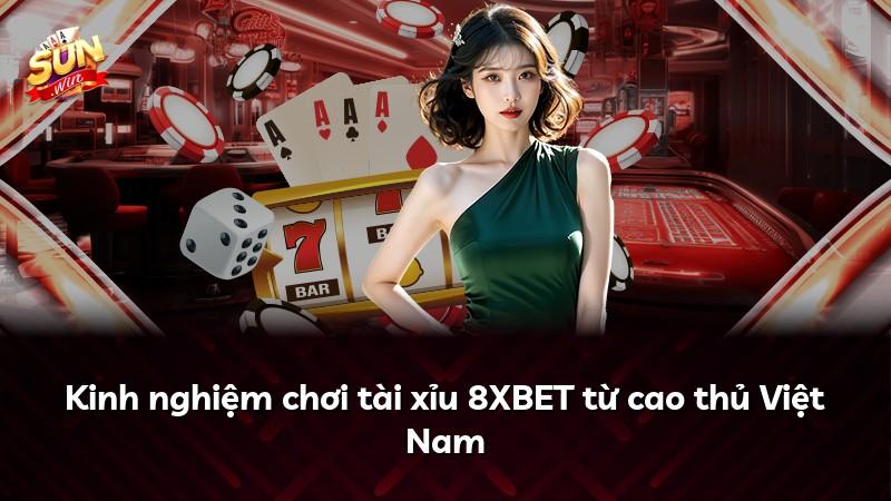 Kinh nghiệm chơi tài xỉu 8XBET từ cao thủ Việt Nam