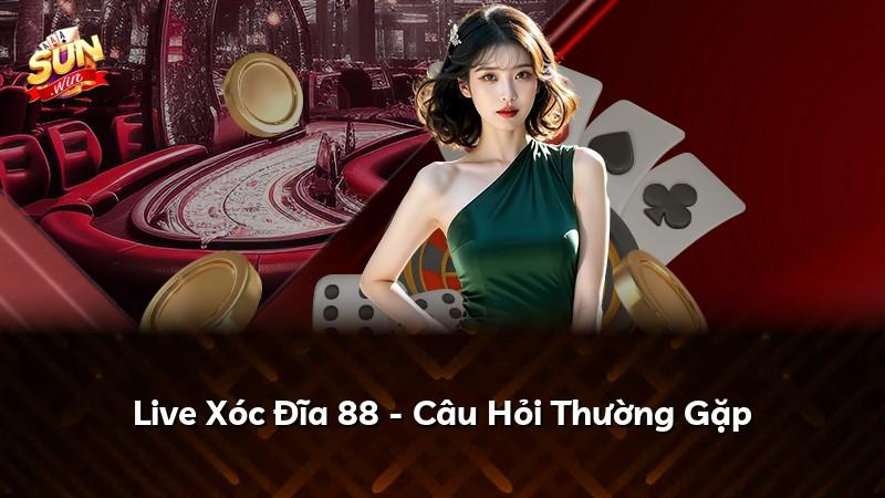 Live Xóc Đĩa 88 - Câu Hỏi Thường Gặp