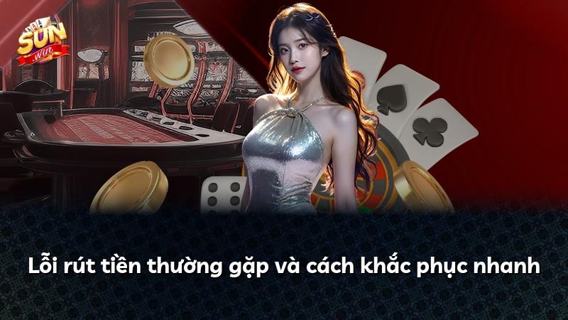 Lỗi rút tiền thường gặp và cách khắc phục nhanh