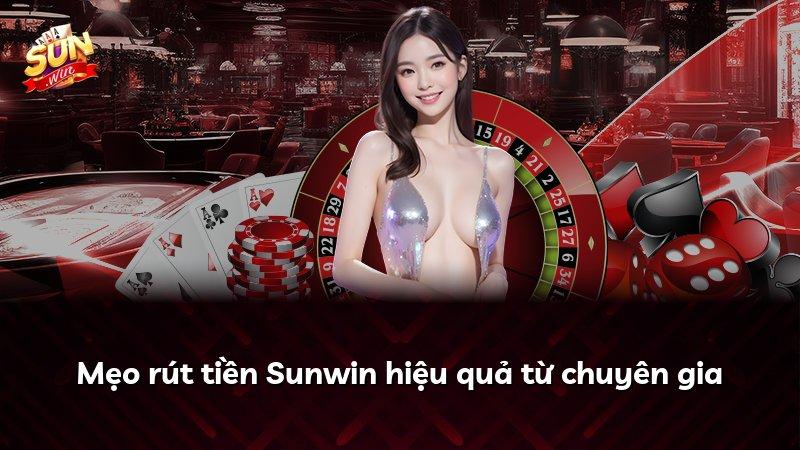 Mẹo rút tiền Sunwin hiệu quả từ chuyên gia