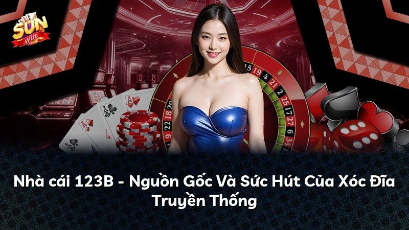 Nhà cái 123B - Nguồn Gốc Và Sức Hút Của Xóc Đĩa Truyền Thống