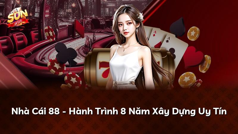 Nhà Cái 88 - Hành Trình 8 Năm Xây Dựng Uy Tín