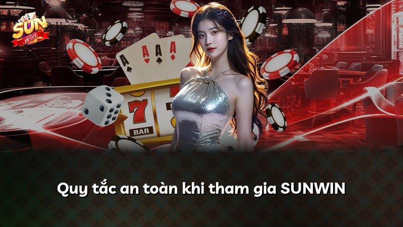 Quy tắc an toàn khi tham gia SUNWIN