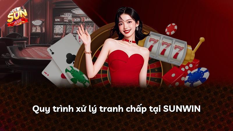 Quy trình xử lý tranh chấp tại SUNWIN