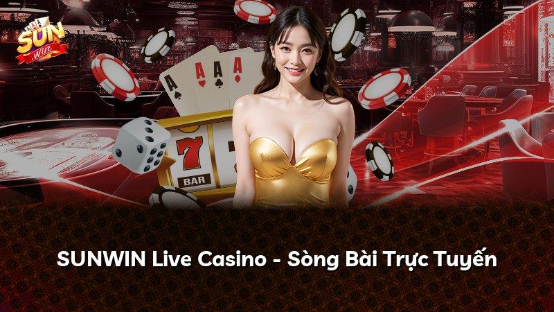 SUNWIN Live Casino - Sòng Bài Trực Tuyến