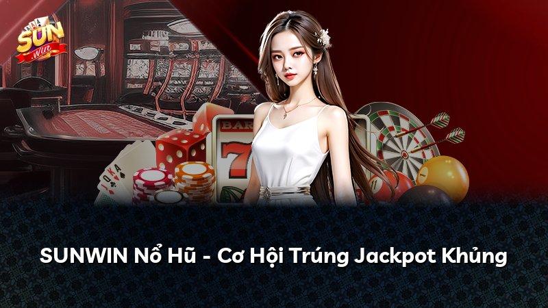 SUNWIN Nổ Hũ - Cơ Hội Trúng Jackpot Khủng