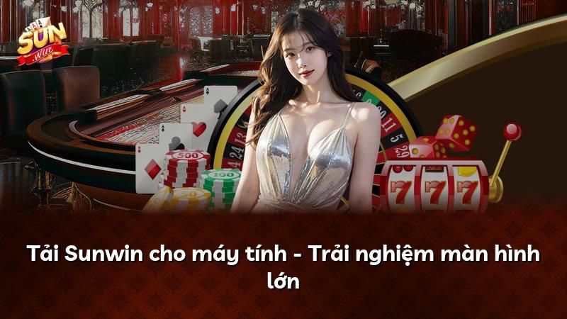 Tải Sunwin cho máy tính - Trải nghiệm màn hình lớn