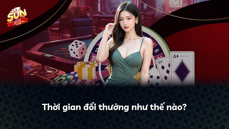 Thời gian đổi thưởng như thế nào?