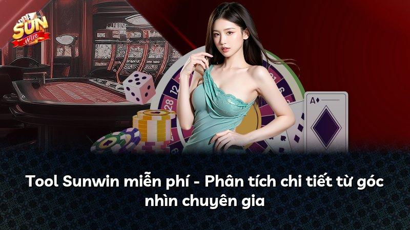 Tool Sunwin miễn phí - Phân tích chi tiết từ góc nhìn chuyên gia