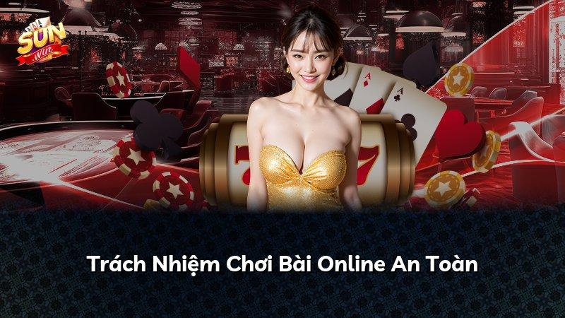 Trách Nhiệm Chơi Bài Online An Toàn