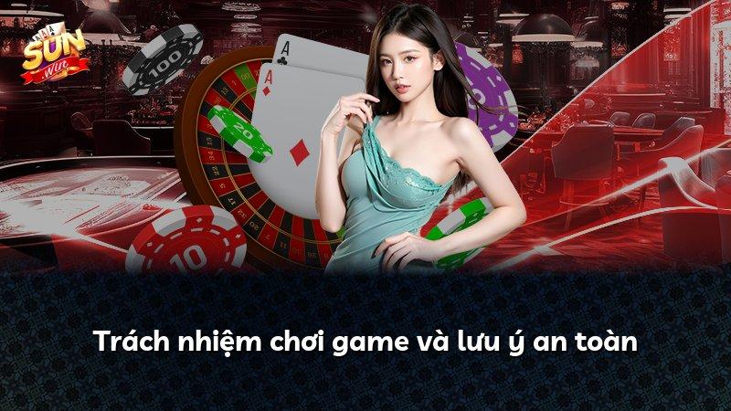 Trách nhiệm chơi game và lưu ý an toàn