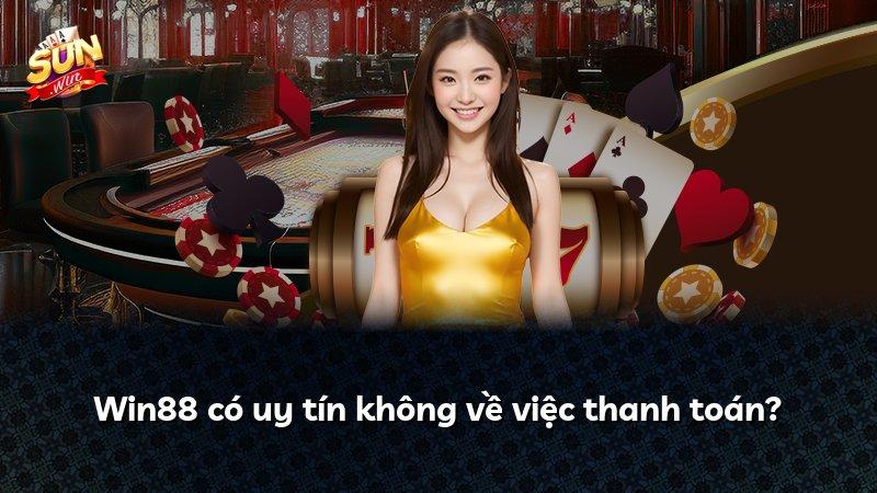 Win88 có uy tín không về việc thanh toán?