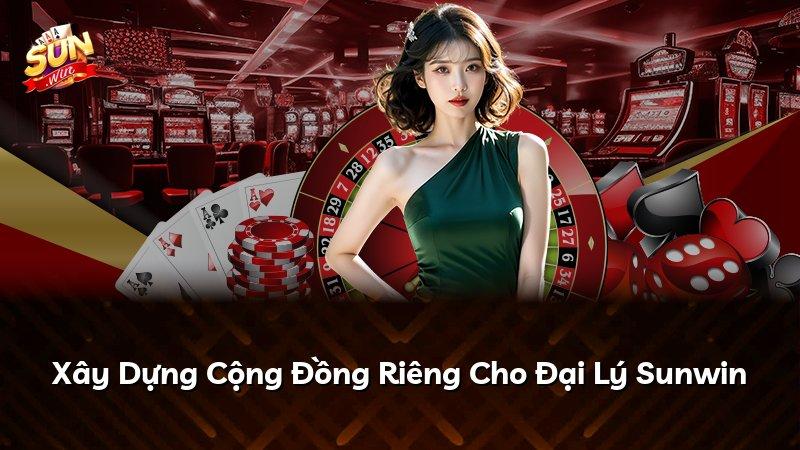 Xây Dựng Cộng Đồng Riêng Cho Đại Lý Sunwin